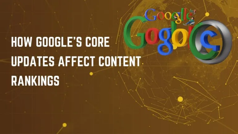 How Google's Core Updates Affect Content Rankings